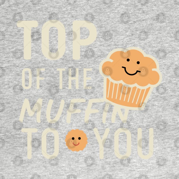 Funny Top Of The Muffin To You Design by TF Brands